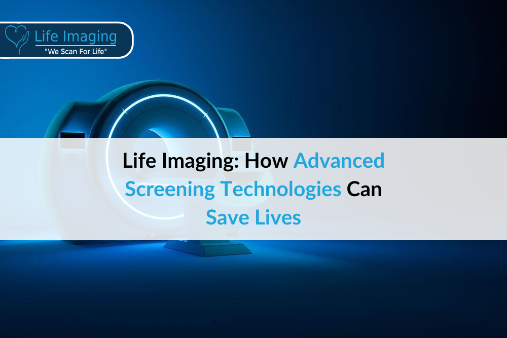 Life Imaging: How Advanced Screening Technologies Can Save Lives