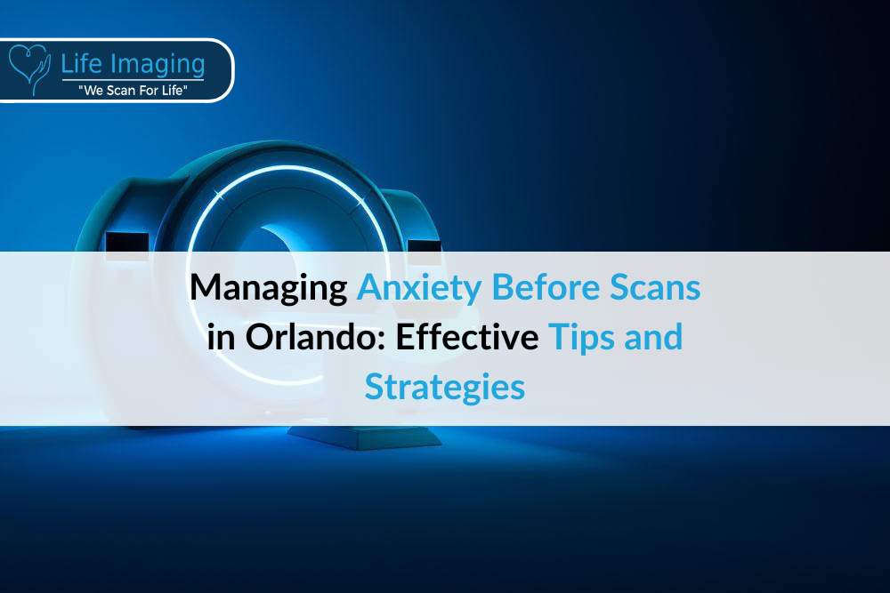 Managing Anxiety Before Scans in Orlando: Effective Tips and Strategies